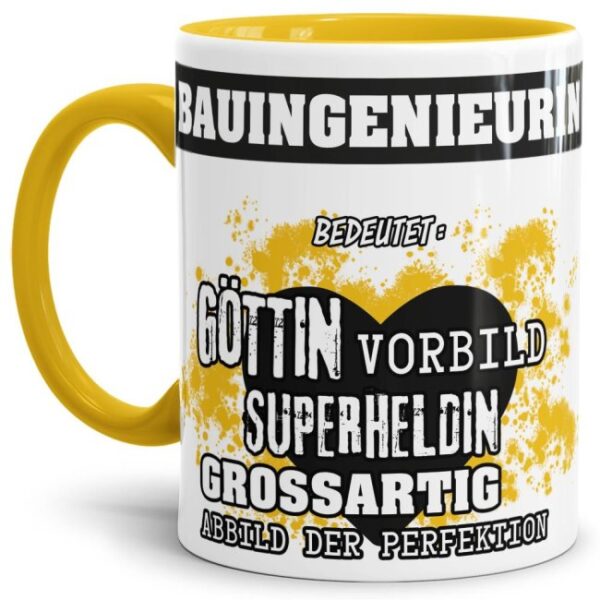 Unsere Berufe-Tasse in Gelb - Bedeutung einer Bauingenieurin - passt in jede Lebenslage und zu jeder Situation. Ob im Büro