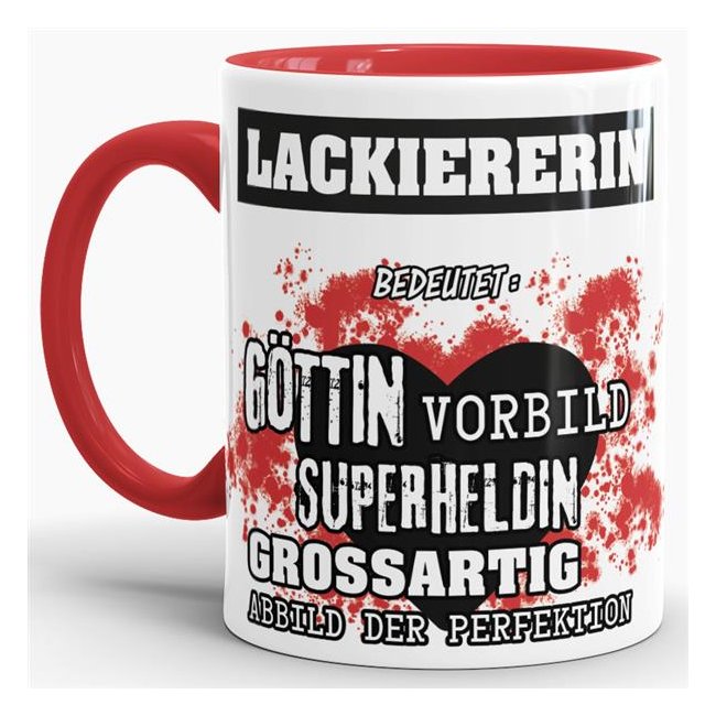 Unsere Berufe-Tasse in Rot - Bedeutung einer Lackiererin - passt in jede Lebenslage und zu jeder Situation. Ob im Büro