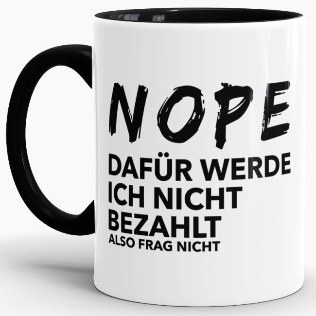 Unsere Tassen mit lustigem Spruch - Nope frag nicht - passen in jede Lebenslage und zu jeder Situation. Ob als Bürotasse mit lustigem Spruch