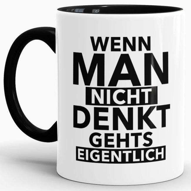 Unsere Tassen mit lustigem Spruch - Wenn man nicht denkt gehts eigentlich - passen in jede Lebenslage und zu jeder Situation. Ob als Bürotasse mit...