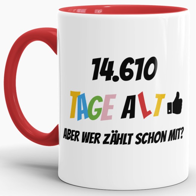 Lustige Tasse als Geburtstagsgeschenk zum 40. Geburtstag - Wer zählt schon die Tage - mit Lebensjahren in Tagen. Ein witziges Geschenk zum...