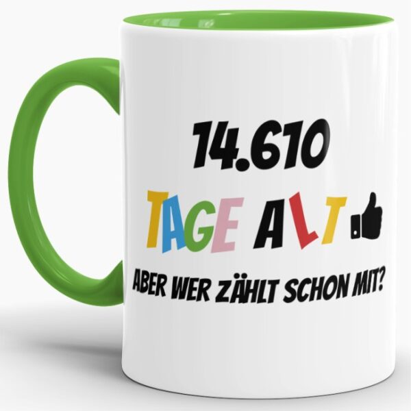 Lustige Tasse als Geburtstagsgeschenk zum 40. Geburtstag - Wer zählt schon die Tage - mit Lebensjahren in Tagen. Ein witziges Geschenk zum...