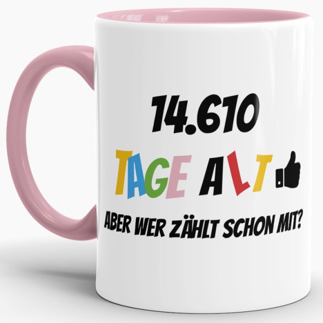 Lustige Tasse als Geburtstagsgeschenk zum 40. Geburtstag - Wer zählt schon die Tage - mit Lebensjahren in Tagen. Ein witziges Geschenk zum...