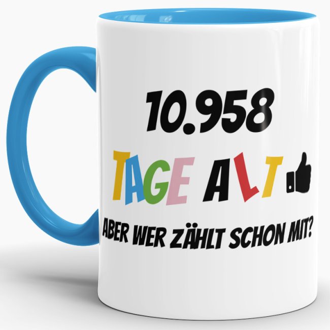 Lustige Tasse als Geburtstagsgeschenk zum 30. Geburtstag - Wer zählt schon die Tage - mit Lebensjahren in Tagen. Ein witziges Geschenk zum...