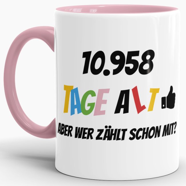 Lustige Tasse als Geburtstagsgeschenk zum 30. Geburtstag - Wer zählt schon die Tage - mit Lebensjahren in Tagen. Ein witziges Geschenk zum...