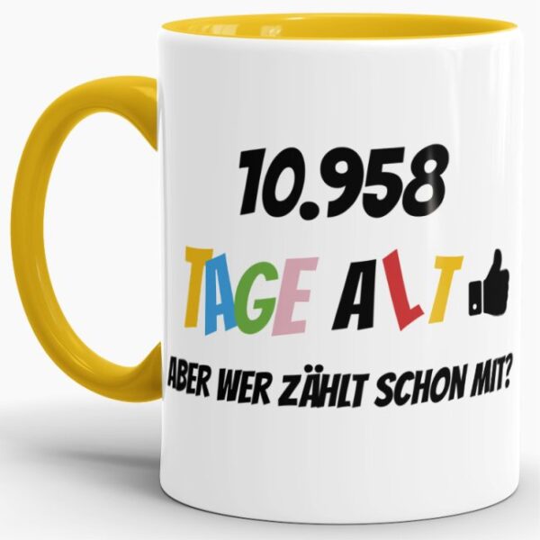 Lustige Tasse als Geburtstagsgeschenk zum 30. Geburtstag - Wer zählt schon die Tage - mit Lebensjahren in Tagen. Ein witziges Geschenk zum...