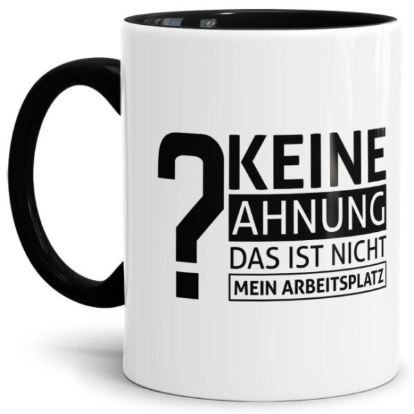 Unsere Tasse mit lustigem Spruch - Keine Ahnung das ist nicht mein Arbeitsplatz - passt besonders gut zu einigen Kollegen und macht sich...