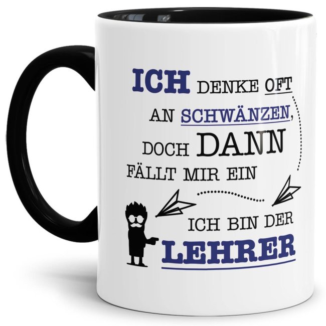 Tasse für gestresste Lehrer mit witzigem Spruch - Ich denke oft an Schwänzen und dann fällt mir ein