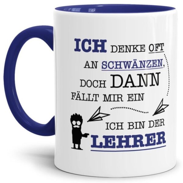 Tasse für gestresste Lehrer mit witzigem Spruch - Ich denke oft an Schwänzen und dann fällt mir ein