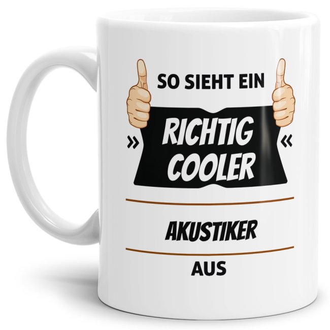 Berufe-Tasse aus hochwertiger Keramik mit Spruch - So sieht ein richtig cooler Akustiker aus. Die neue Lieblingstasse für den morgendlichen Kaffee...