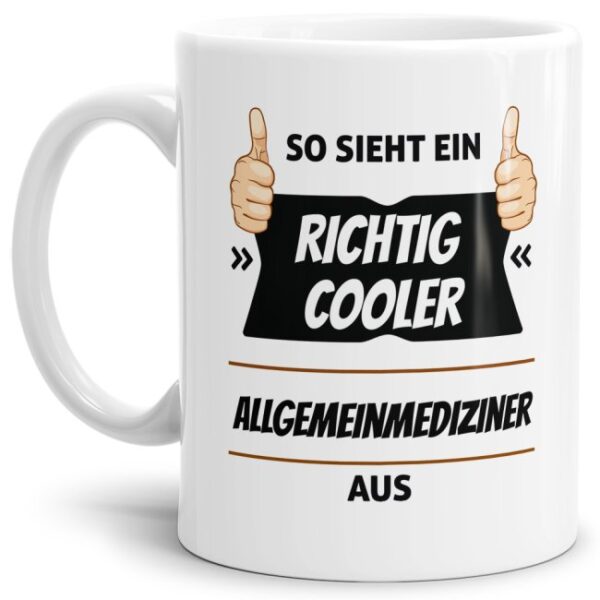 Berufe-Tasse aus hochwertiger Keramik mit Spruch - So sieht ein richtig cooler Allgemeinmediziner aus. Die neue Lieblingstasse für den...