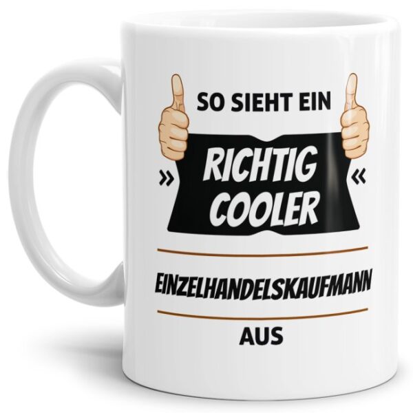 Berufe-Tasse aus hochwertiger Keramik mit Spruch - So sieht ein richtig cooler Einzelhandelskaufmann aus. Die neue Lieblingstasse für den...