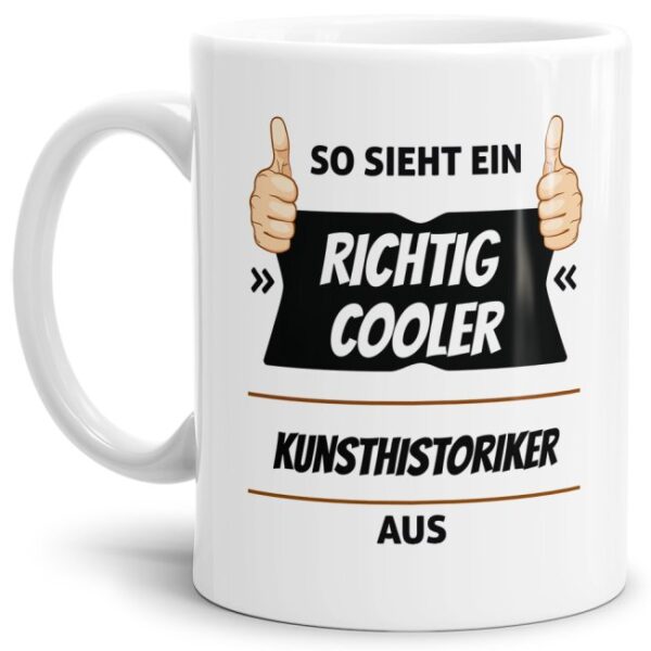 Berufe-Tasse aus hochwertiger Keramik mit Spruch - So sieht ein richtig cooler Kunsthistoriker aus. Die neue Lieblingstasse für den morgendlichen...