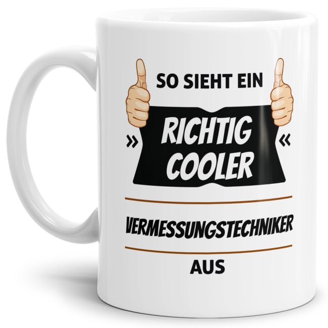 Berufe-Tasse aus hochwertiger Keramik mit Spruch - So sieht ein richtig cooler Vermessungstechniker aus. Die neue Lieblingstasse für den...