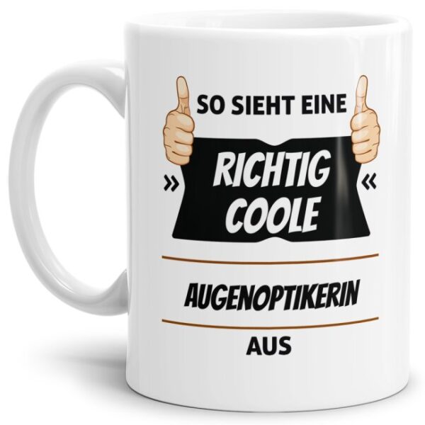 Berufe-Tasse aus hochwertiger Keramik mit Spruch - So sieht eine richtig coole Augenoptikerin aus. Die neue Lieblingstasse für den morgendlichen...