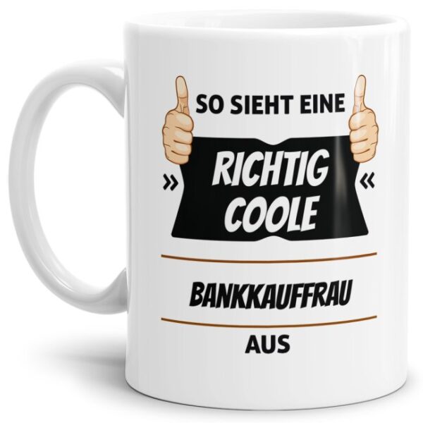 Berufe-Tasse aus hochwertiger Keramik mit Spruch - So sieht eine richtig coole Bankkauffrau aus. Die neue Lieblingstasse für den morgendlichen...