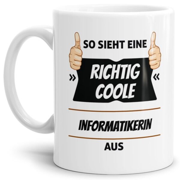 Berufe-Tasse aus hochwertiger Keramik mit Spruch - So sieht eine richtig coole Informatikerin aus. Die neue Lieblingstasse für den morgendlichen...