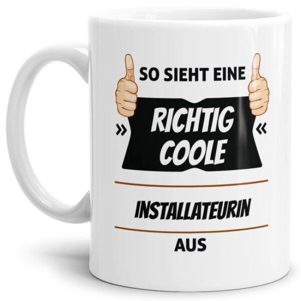 Berufe-Tasse aus hochwertiger Keramik mit Spruch - So sieht eine richtig coole Installateurin aus. Die neue Lieblingstasse für den morgendlichen...