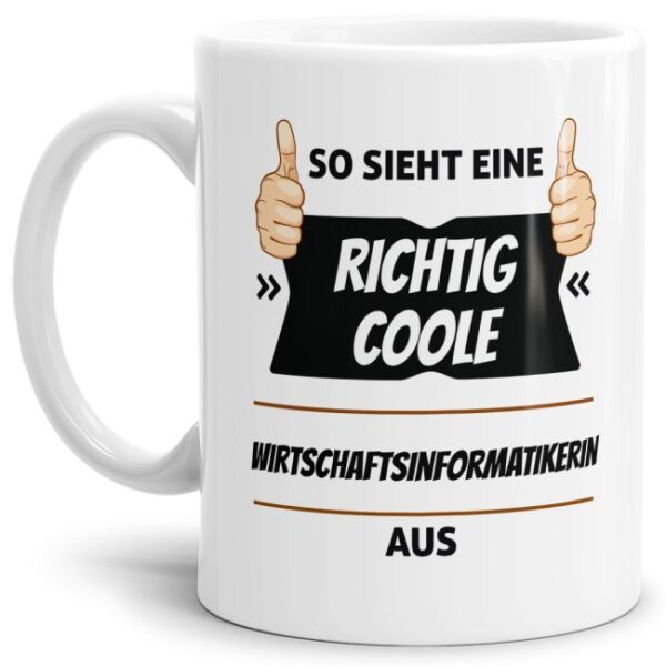 Berufe-Tasse aus hochwertiger Keramik mit Spruch - So sieht eine richtig coole Wirtschaftsinformatikerin aus. Die neue Lieblingstasse für den...