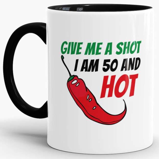 Lustige Tasse als Geburtstagsgeschenk zum 50. Geburtstag mit Spruch - Give me a shot - I am 50 and hot - Tasse zum Geburtstag mit Spruch - einfach...