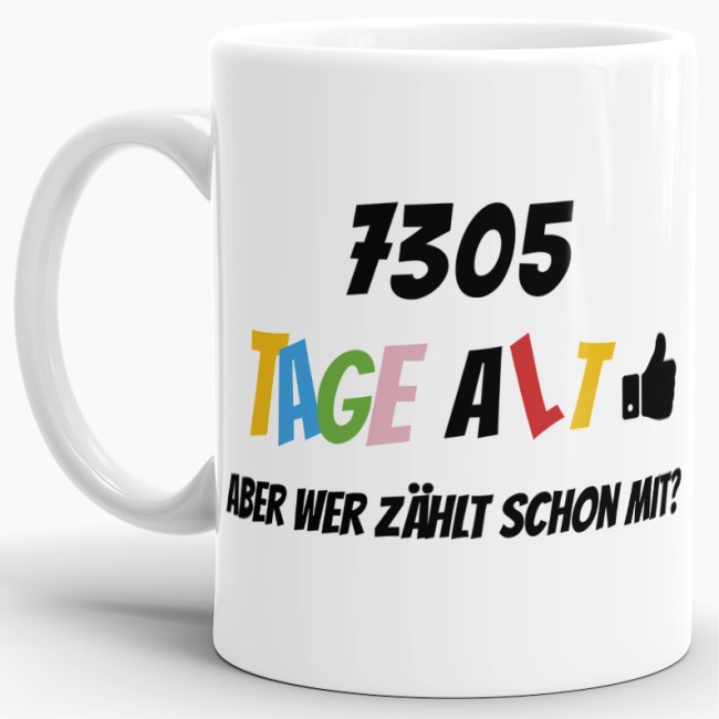 Lustige Tasse als Geburtstagsgeschenk zum 20. Geburtstag - Wer zählt schon die Tage - mit Lebensjahren in Tagen. Ein witziges Geschenk zum...