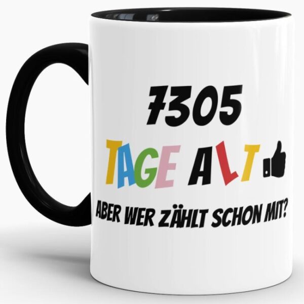 Lustige Tasse als Geburtstagsgeschenk zum 20. Geburtstag - Wer zählt schon die Tage - mit Lebensjahren in Tagen. Ein witziges Geschenk zum...