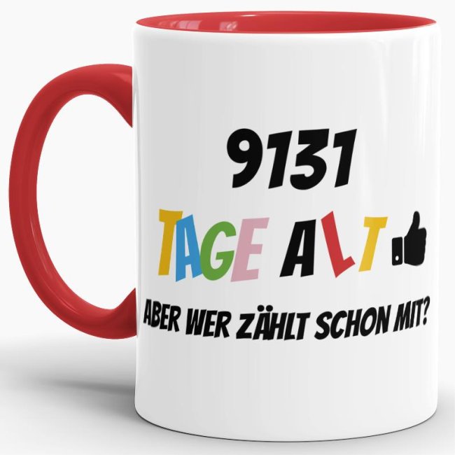 Lustige Tasse als Geburtstagsgeschenk zum 25. Geburtstag - Wer zählt schon die Tage - mit Lebensjahren in Tagen. Ein witziges Geschenk zum...