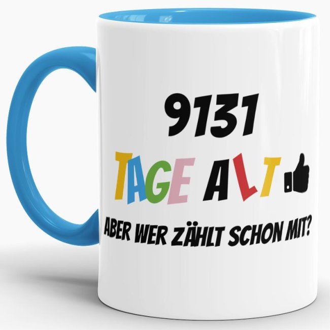 Lustige Tasse als Geburtstagsgeschenk zum 25. Geburtstag - Wer zählt schon die Tage - mit Lebensjahren in Tagen. Ein witziges Geschenk zum...