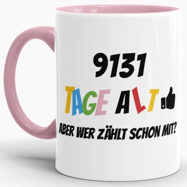 Lustige Tasse als Geburtstagsgeschenk zum 25. Geburtstag - Wer zählt schon die Tage - mit Lebensjahren in Tagen. Ein witziges Geschenk zum...