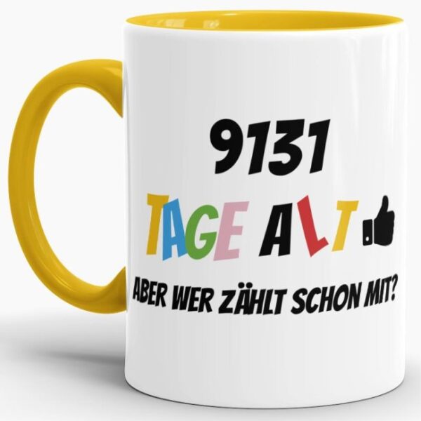 Lustige Tasse als Geburtstagsgeschenk zum 25. Geburtstag - Wer zählt schon die Tage - mit Lebensjahren in Tagen. Ein witziges Geschenk zum...