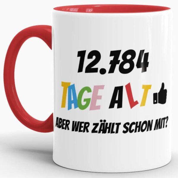 Lustige Tasse als Geburtstagsgeschenk zum 35. Geburtstag - Wer zählt schon die Tage - mit Lebensjahren in Tagen. Ein witziges Geschenk zum...