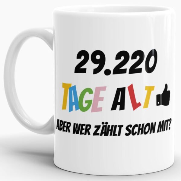 Lustige Tasse als Geburtstagsgeschenk zum 80. Geburtstag - Wer zählt schon die Tage - mit Lebensjahren in Tagen. Ein witziges Geschenk zum...