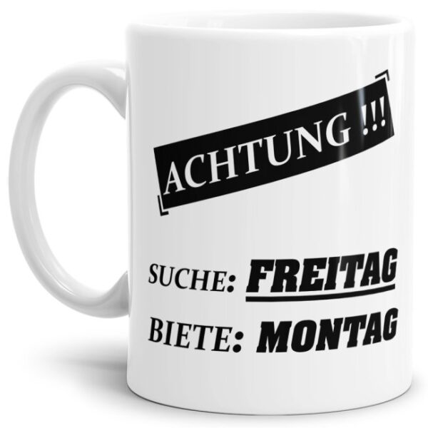 Witzige Bürotasse mit Spruch. Ihr hasst den Montag? Und feiert das Wochenende? Dann ist diese Tasse mit lustigem Spruch - Suche Freitag - Biete...