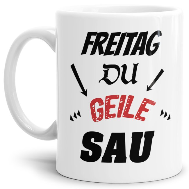 Witzige Bürotasse mit Spruch. Ihr hasst den Montag? Und feiert das Wochenende? Dann ist diese Tasse mit lustigem Spruch - Freitag du geile Sau -...