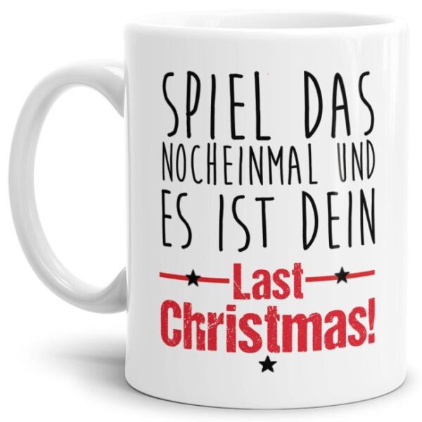 Lustige Weihnachtstasse mit Spruch - Spiel das noch einmal und es ist Dein LAST CHRISTMAS! Ein witziges Geschenk in der Adventszeit für alle...