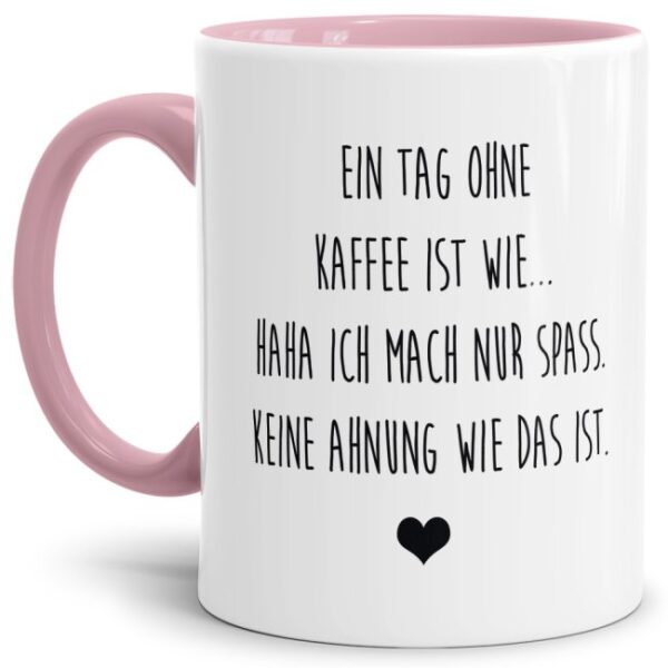 Unsere Tassen mit lustigem Spruch - Ein Tag ohne Kaffee - in Rosa passen in jede Lebenslage und zu jeder Situation. Ob als Bürotasse mit lustigem...