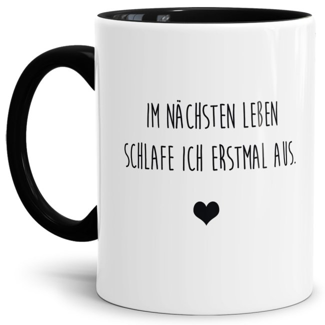 Unsere Tassen mit lustigem Spruch - Im nächsten Leben... - in Schwarz passen in jede Lebenslage und zu jeder Situation. Ob als Bürotasse mit...