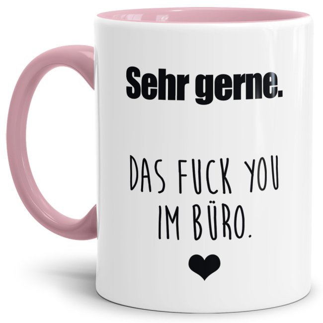 Unsere Tassen mit lustigem Spruch - Sehr gerne - das FUCK YOU im Büro - in Rosa passen in jede Lebenslage und zu jeder Situation. Ob als Bürotasse...