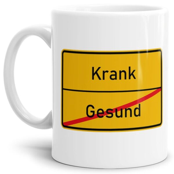 Lustige Ortschild-Tasse Gesund -> Krank - Bedruckte Kaffeetasse aus hochwertiger Keramik mit coolem Text passend zu vielen Anlässen für die Arbeit