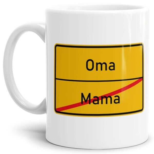 Lustige Ortschild-Tasse Mama -> Oma - Bedruckte Kaffeetasse aus hochwertiger Keramik mit coolem Text passend zu vielen Anlässen für die Arbeit