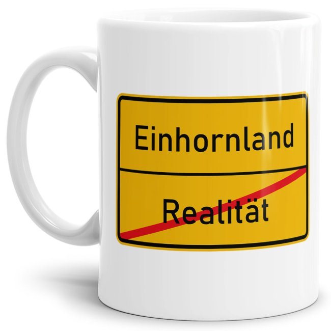 Lustige Ortschild-Tasse Realität -> Einhornland - Bedruckte Kaffeetasse aus hochwertiger Keramik mit coolem Text passend zu vielen Anlässen für die...