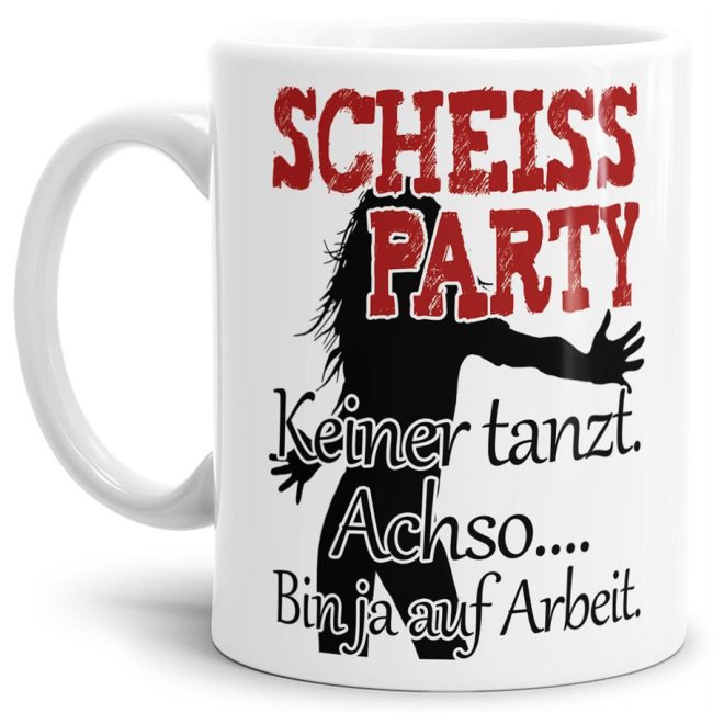 Witzige Bürotasse und lustige Geschenkidee für Kollegen und Freunde - Scheiß Party - keiner tanzt - achso