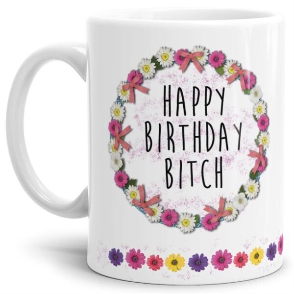 Mit diesem hochwertigen Kaffeebecher und lustigem Spruch sind Lacher garantiert - Happy Birthday Bitch - Eine tolle und witzige Geschenkidee für...