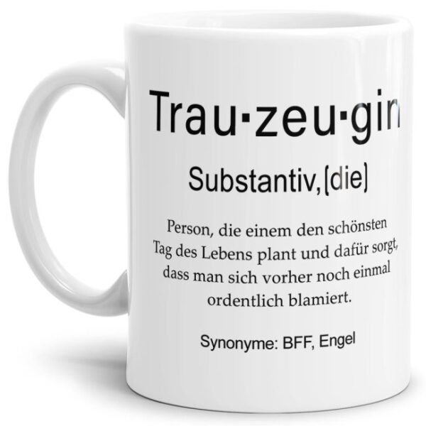 Unsere lustige bedruckte Tasse - Dudenwort - Trauzeugin - umschreibt diese Person etwas anders als der Duden - liebevoller