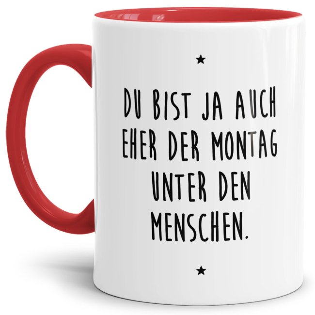 - Der Montag unter den Menschen - Unsere rote Keramik-Tasse passt in jede Lebenslage und zu jeder Situation. Ob als Bürotasse mit lustigem Spruch