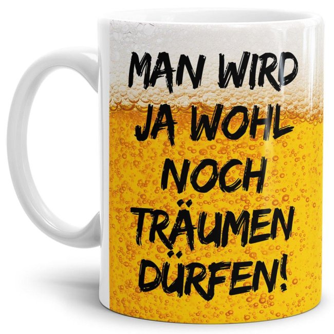 Witziger Kaffeebecher mit Biermotiv mit lustigem Spruch - Man wird ja wohl noch träumen dürfen - aus hochwertiger