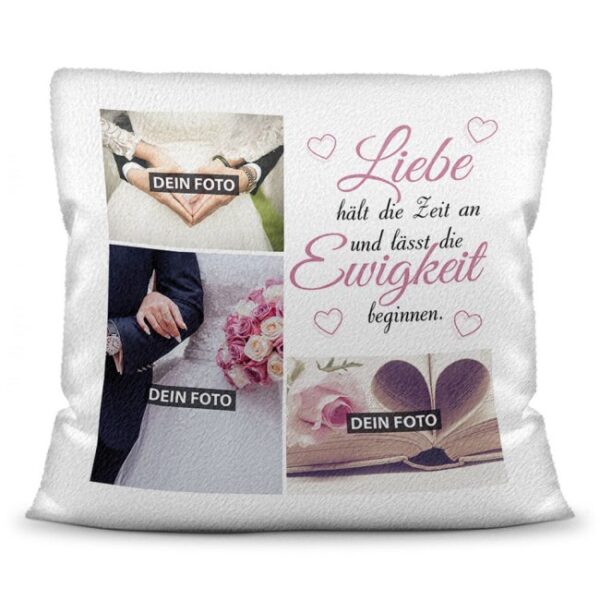 Hübsches Hochzeitskissen personalisiert mit drei Wunschfotos und passendem Spruch - Liebe hält die Zeit an und lässt die Ewigkeit beginnen - als...