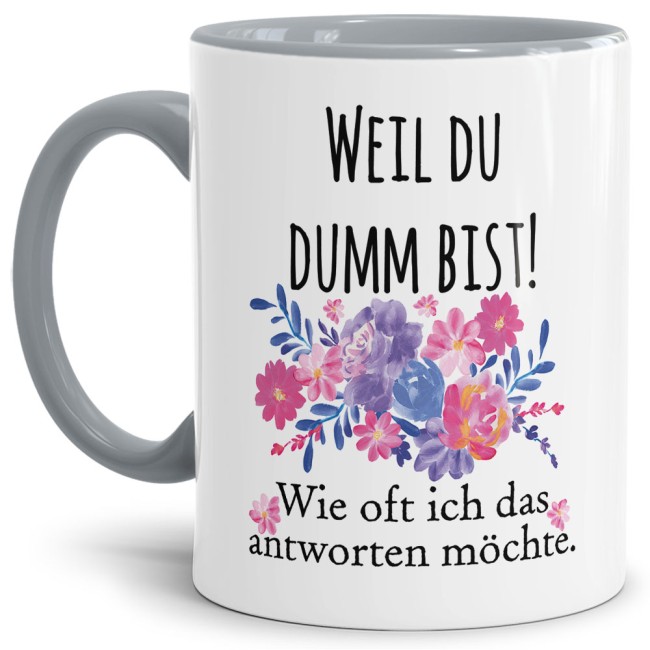 Die freche Tasse für alle Menschen mit Humor. Unsere hochwertige Keramiktasse mit Blumenmotiv und Spruch - Weil du dumm bist - ist ein witziges und...