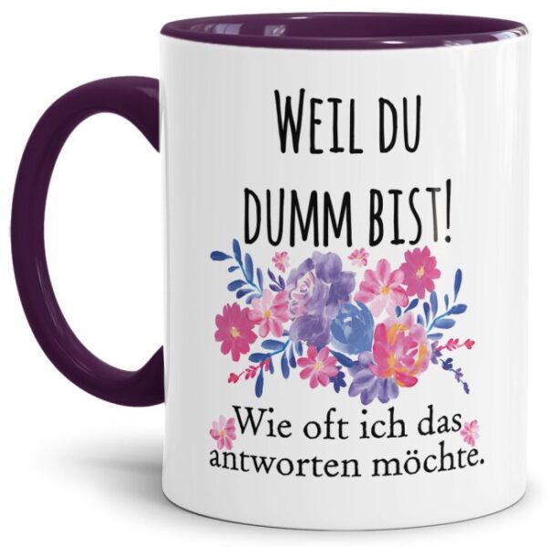 Die freche Tasse für alle Menschen mit Humor. Unsere hochwertige Keramiktasse mit Blumenmotiv und Spruch - Weil du dumm bist - ist ein witziges und...