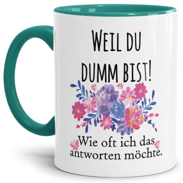 Die freche Tasse für alle Menschen mit Humor. Unsere hochwertige Keramiktasse mit Blumenmotiv und Spruch - Weil du dumm bist - ist ein witziges und...